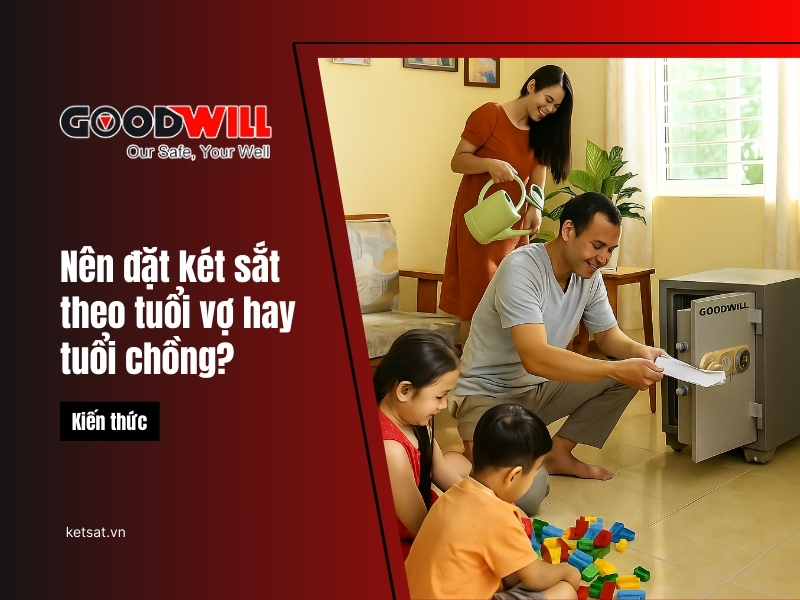 nên đặt két sắt theo tuổi vợ hay chồng